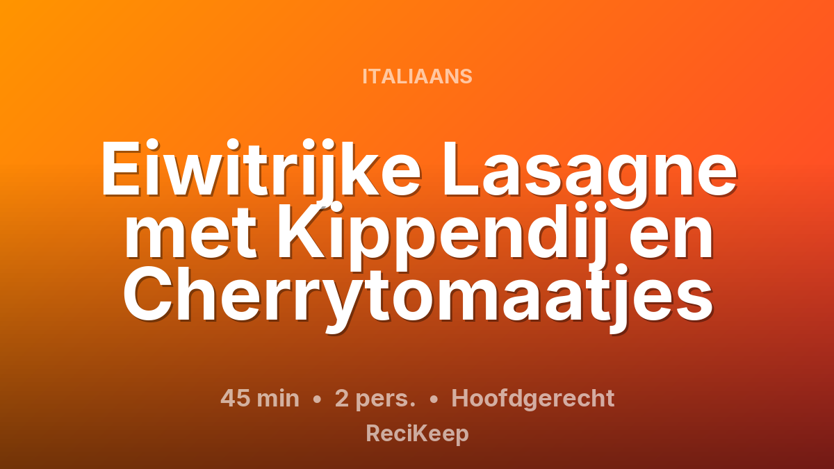 Receptkaart Eiwitrijke Lasagne met Kippendij en Cherrytomaatjes – Hoofdgerecht