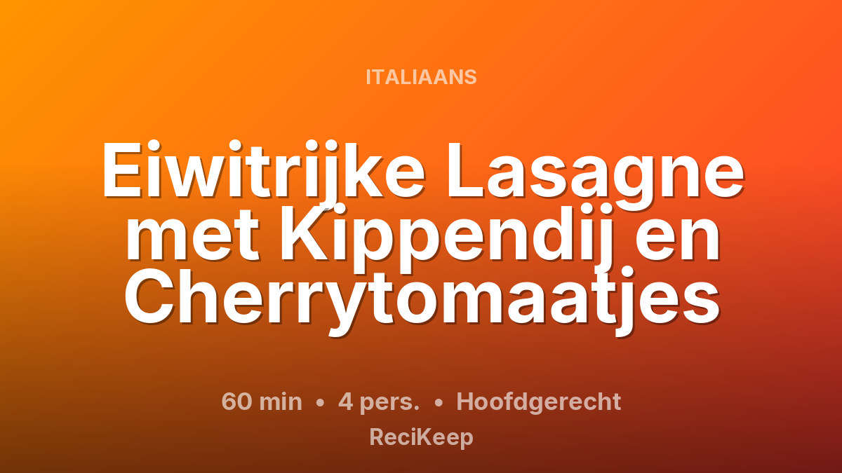 Receptkaart Eiwitrijke Lasagne met Kippendij en Cherrytomaatjes – Hoofdgerecht