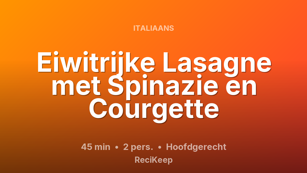 Receptkaart Eiwitrijke Lasagne met Spinazie en Courgette – Hoofdgerecht