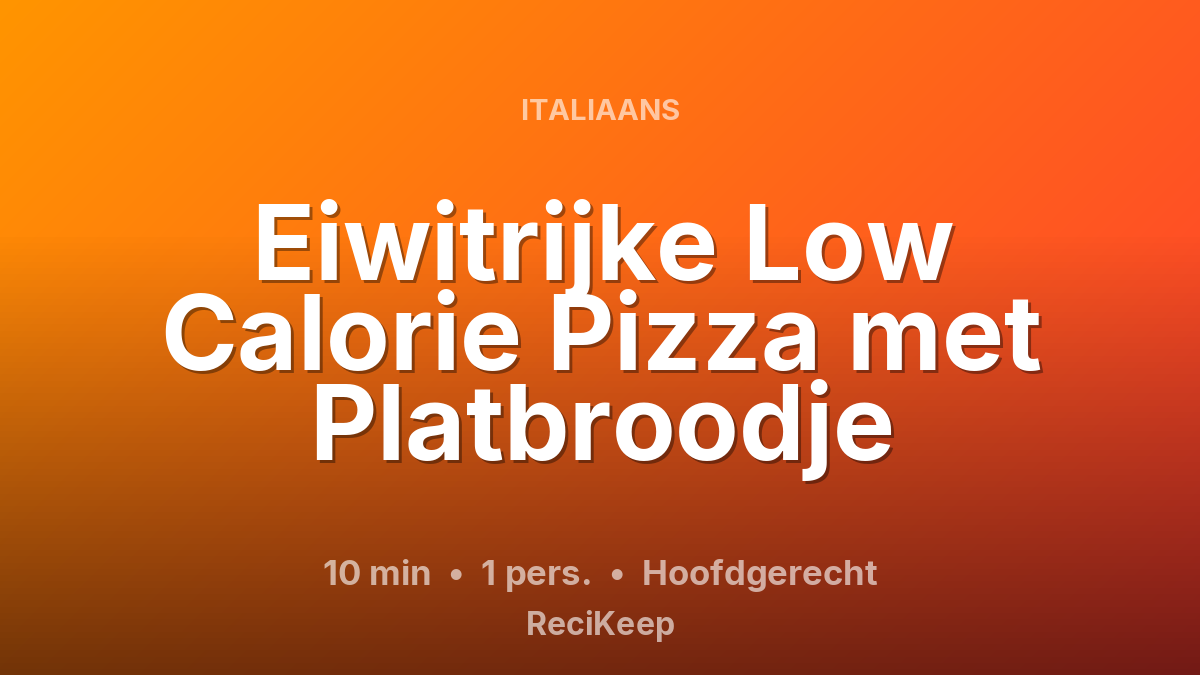 Receptkaart Eiwitrijke Low Calorie Pizza met Platbroodje – Hoofdgerecht