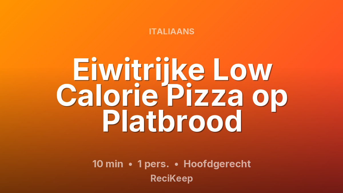 Receptkaart Eiwitrijke Low Calorie Pizza op Platbrood – Hoofdgerecht