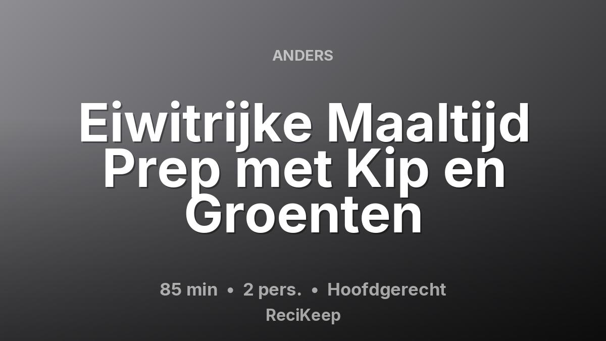 Receptkaart Eiwitrijke Maaltijd Prep met Kip en Groenten – Hoofdgerecht