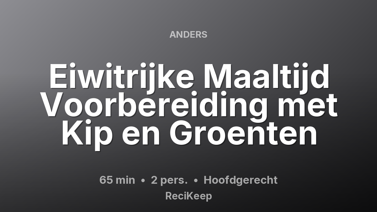 Receptkaart Eiwitrijke Maaltijd Voorbereiding met Kip en Groenten – Hoofdgerecht
