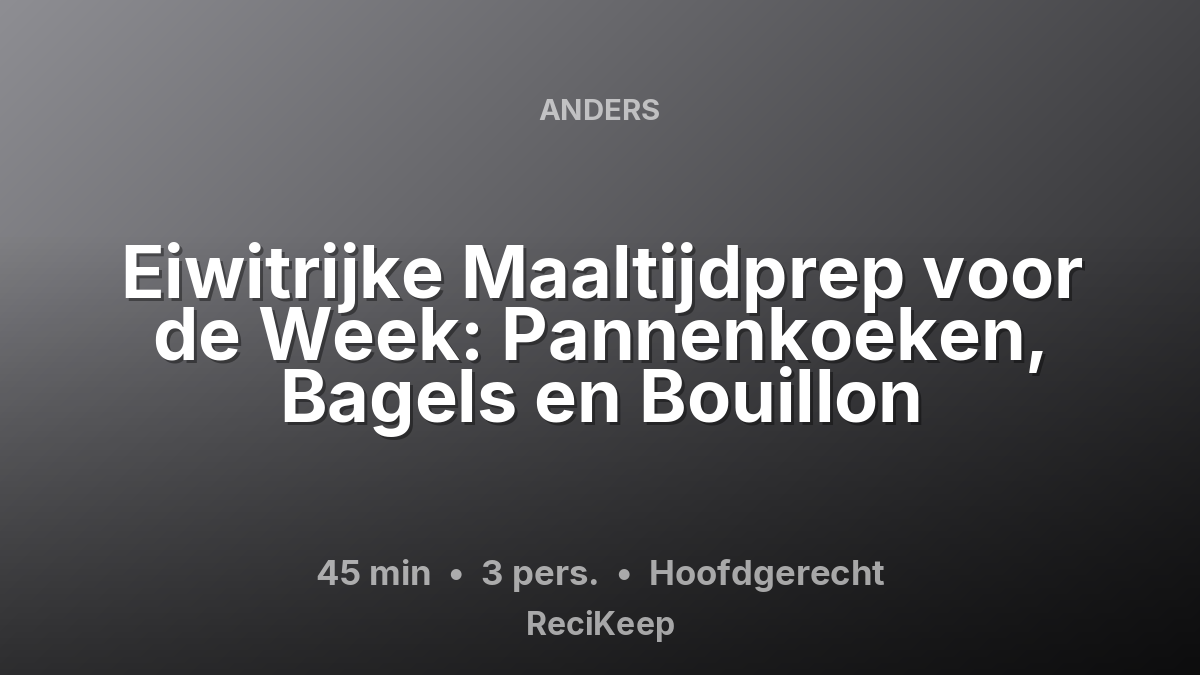 Receptkaart Eiwitrijke Maaltijdprep voor de Week: Pannenkoeken, Bagels en Bouillon – Hoofdgerecht