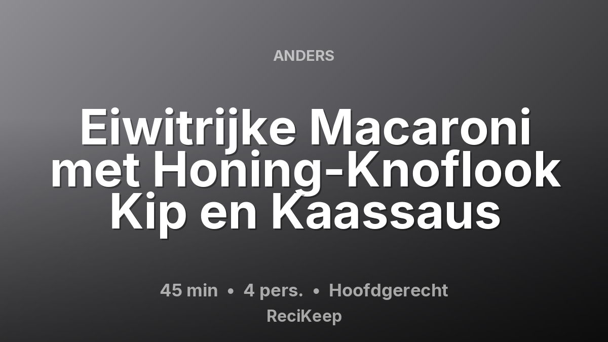 Receptkaart Eiwitrijke Macaroni met Honing-Knoflook Kip en Kaassaus – Hoofdgerecht
