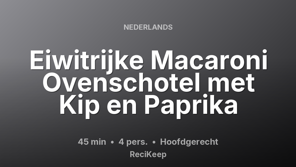 Receptkaart Eiwitrijke Macaroni Ovenschotel met Kip en Paprika – Hoofdgerecht
