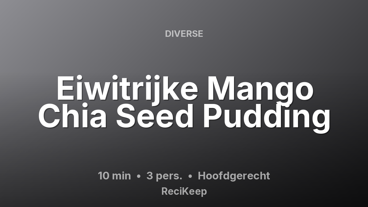Receptkaart Eiwitrijke Mango Chia Seed Pudding – Hoofdgerecht