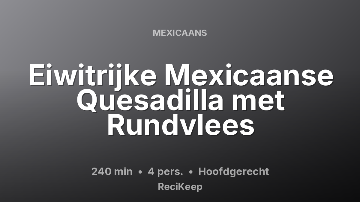 Receptkaart Eiwitrijke Mexicaanse Quesadilla met Rundvlees – Hoofdgerecht