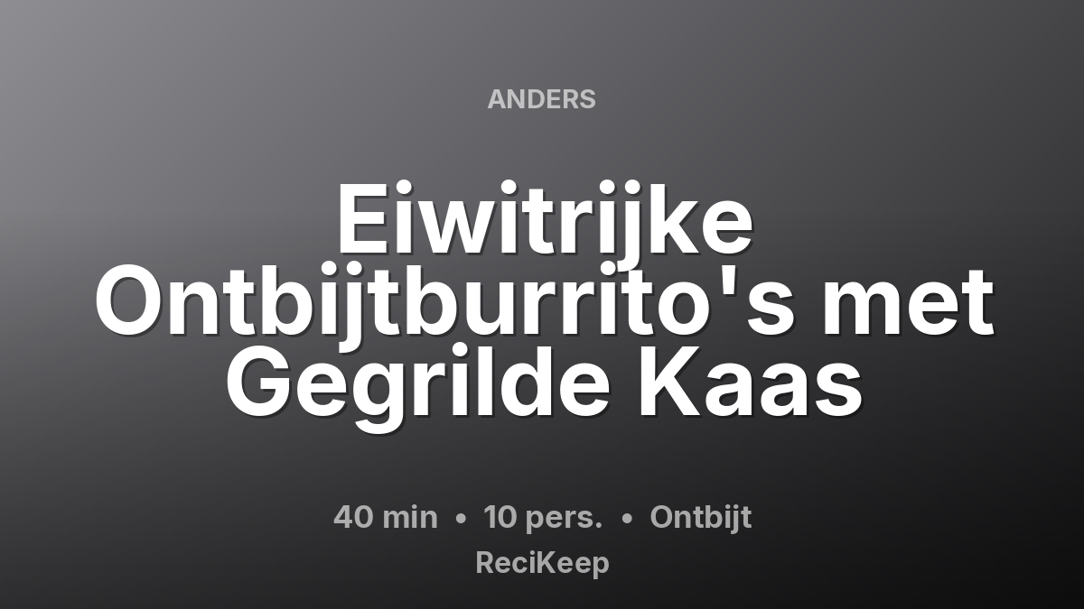 Receptkaart Eiwitrijke Ontbijtburrito's met Gegrilde Kaas – Ontbijt