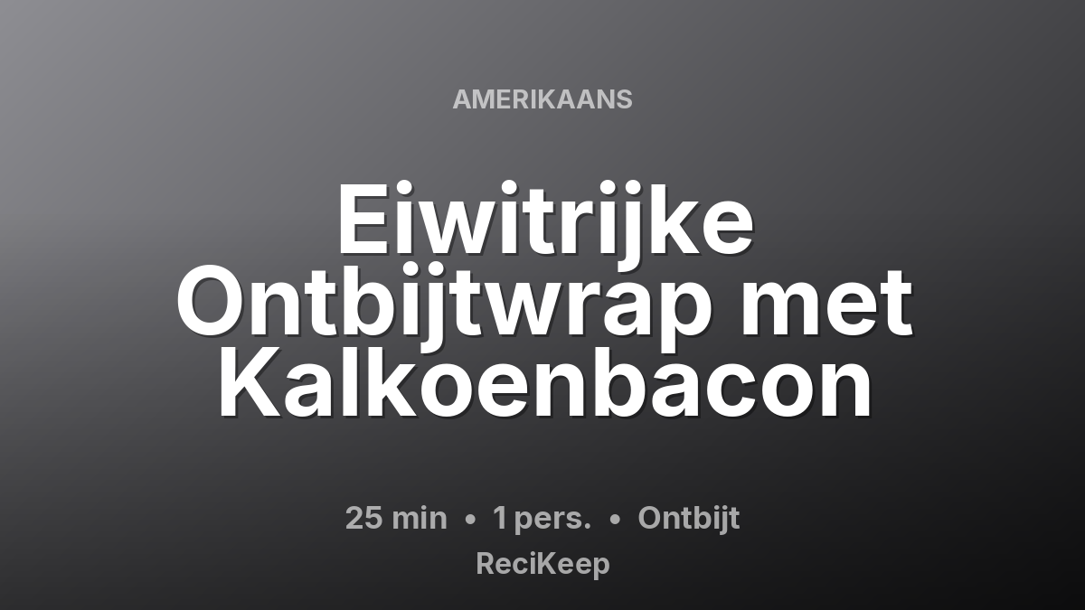 Receptkaart Eiwitrijke Ontbijtwrap met Kalkoenbacon – Ontbijt