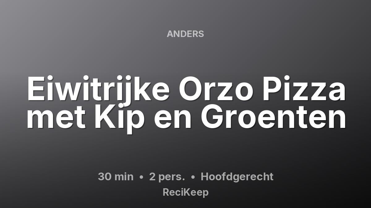 Receptkaart Eiwitrijke Orzo Pizza met Kip en Groenten – Hoofdgerecht