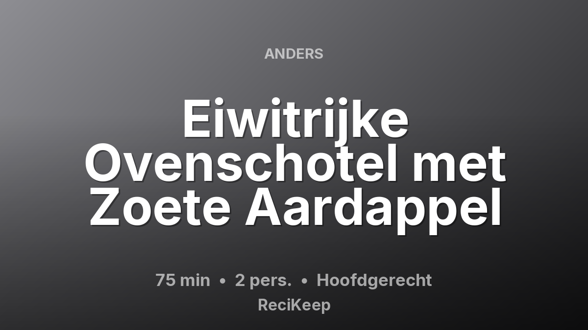 Receptkaart Eiwitrijke Ovenschotel met Zoete Aardappel – Hoofdgerecht