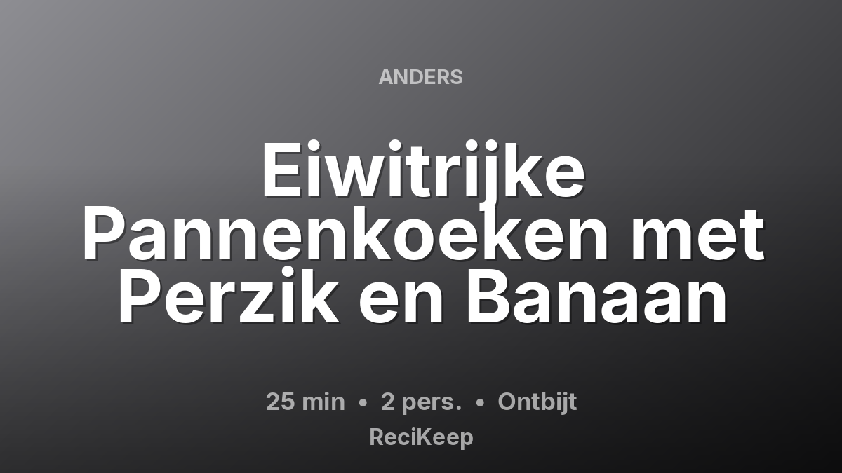 Receptkaart Eiwitrijke Pannenkoeken met Perzik en Banaan – Ontbijt