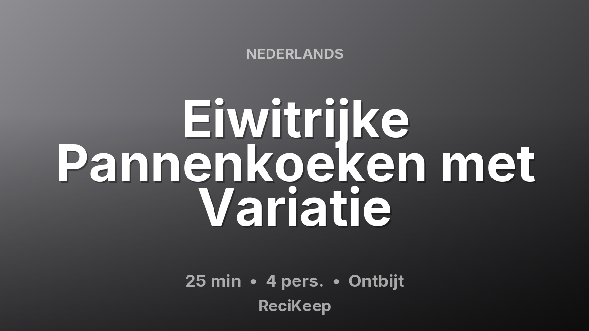 Receptkaart Eiwitrijke Pannenkoeken met Variatie – Ontbijt