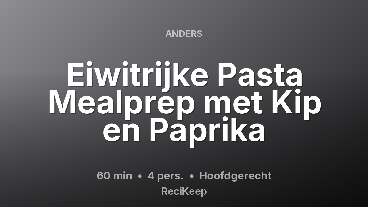Receptkaart Eiwitrijke Pasta Mealprep met Kip en Paprika – Hoofdgerecht