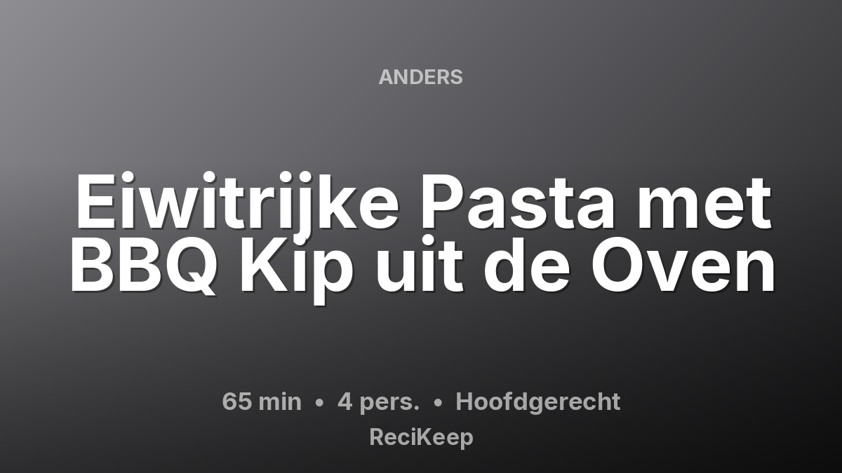 Receptkaart Eiwitrijke Pasta met BBQ Kip uit de Oven – Hoofdgerecht