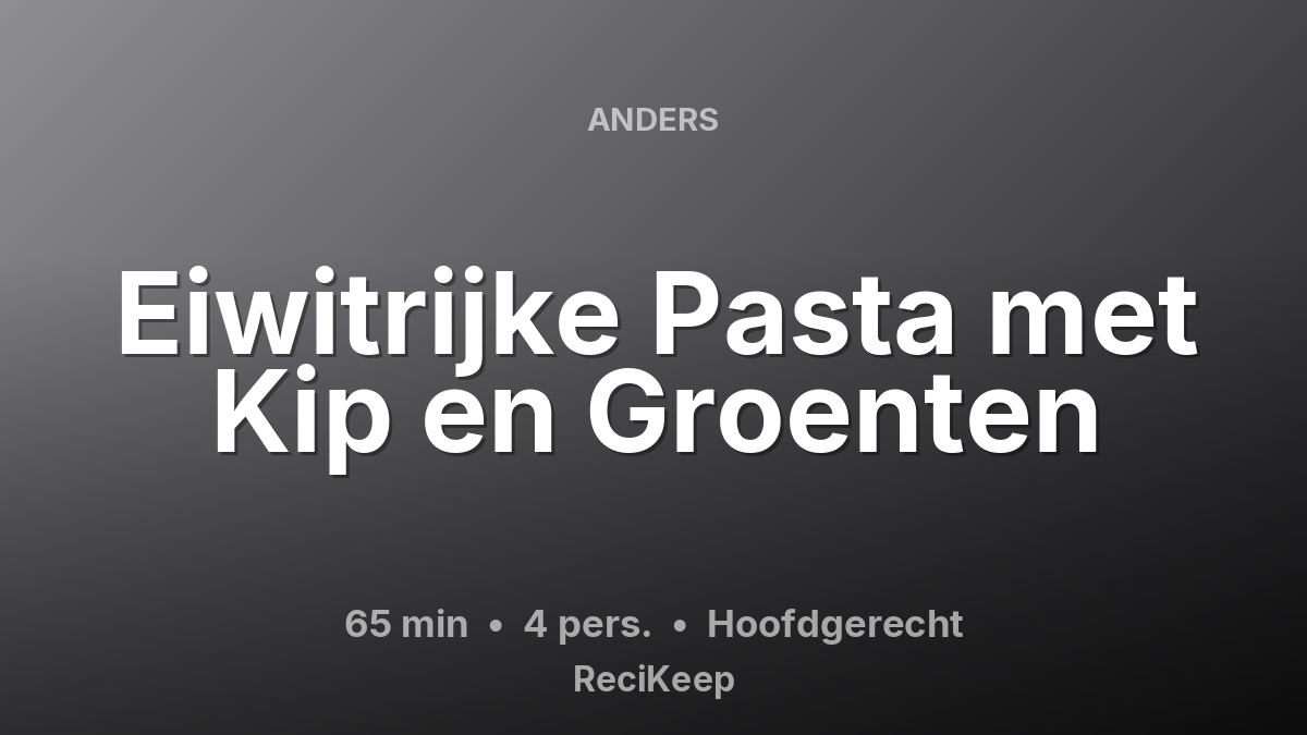 Receptkaart Eiwitrijke Pasta met Kip en Groenten – Hoofdgerecht