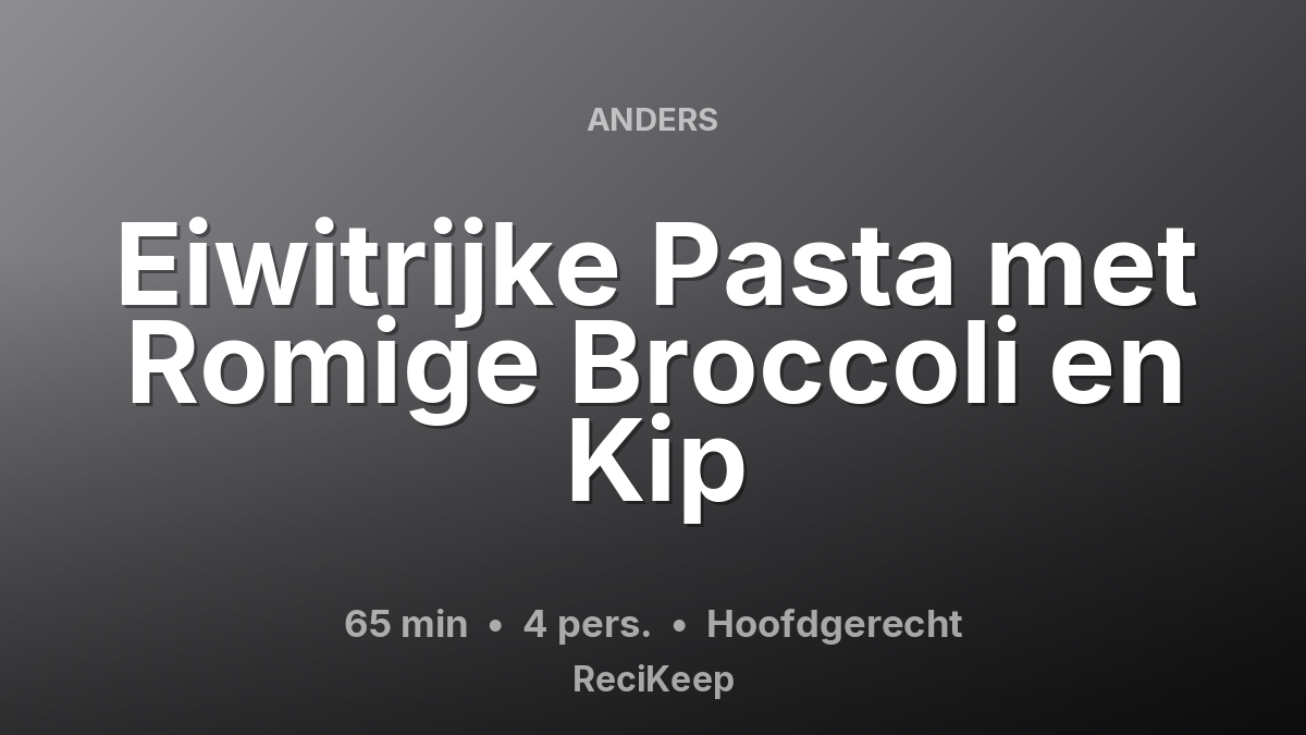 Receptkaart Eiwitrijke Pasta met Romige Broccoli en Kip – Hoofdgerecht