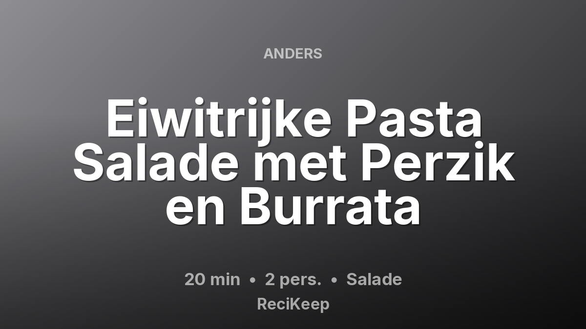 Receptkaart Eiwitrijke Pasta Salade met Perzik en Burrata – Salade