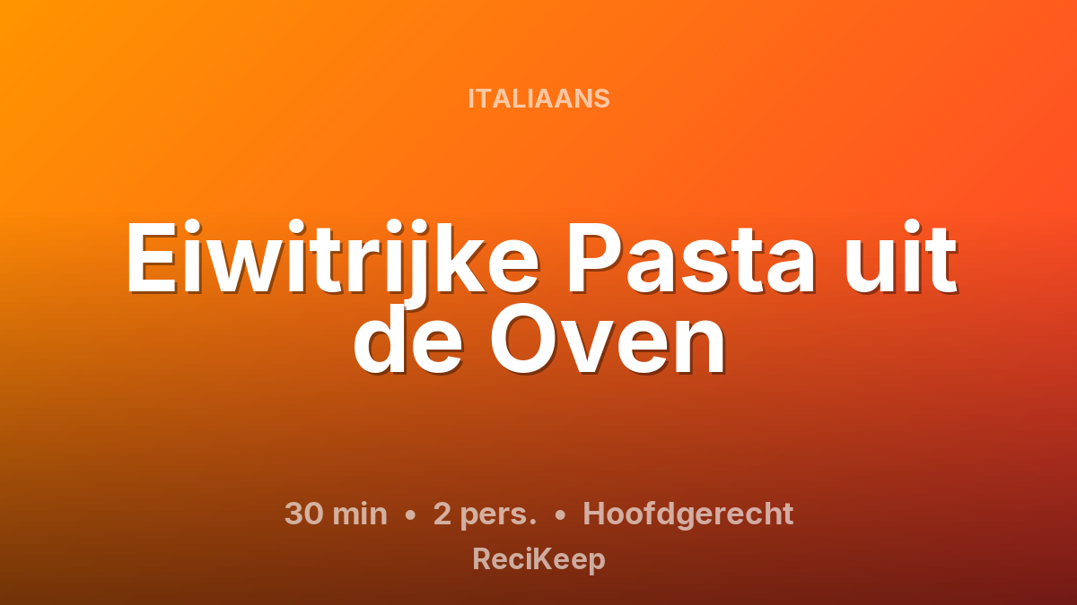 Receptkaart Eiwitrijke Pasta uit de Oven – Hoofdgerecht