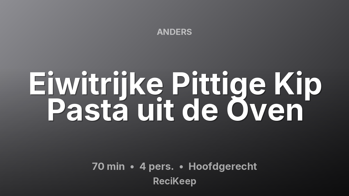 Receptkaart Eiwitrijke Pittige Kip Pasta uit de Oven – Hoofdgerecht