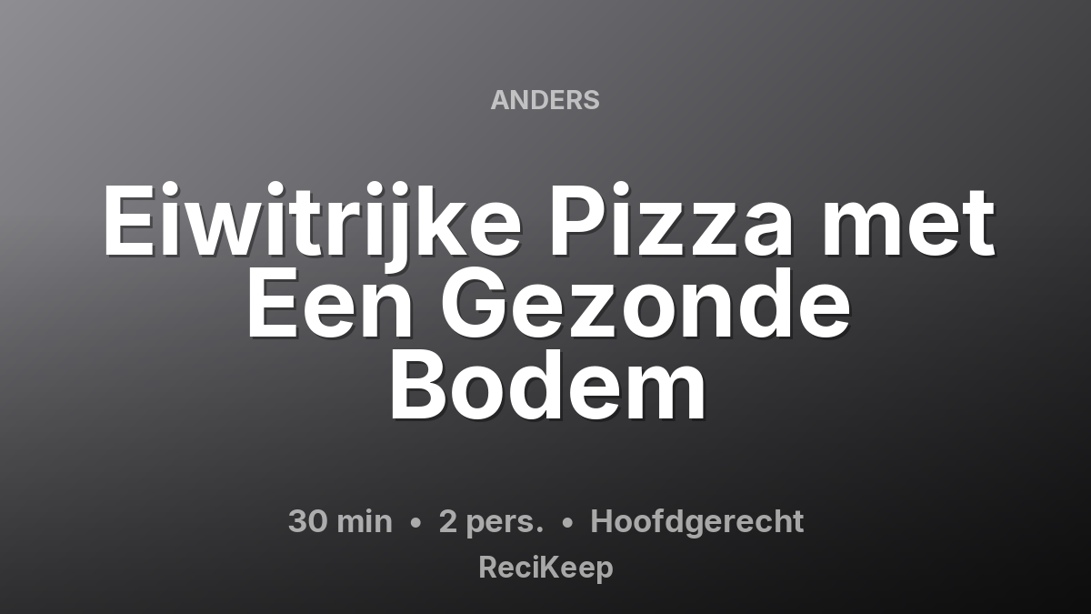 Receptkaart Eiwitrijke Pizza met Een Gezonde Bodem – Hoofdgerecht