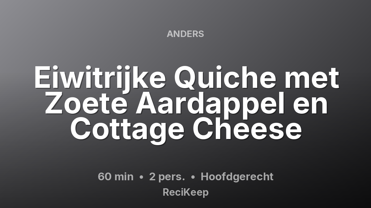Receptkaart Eiwitrijke Quiche met Zoete Aardappel en Cottage Cheese – Hoofdgerecht