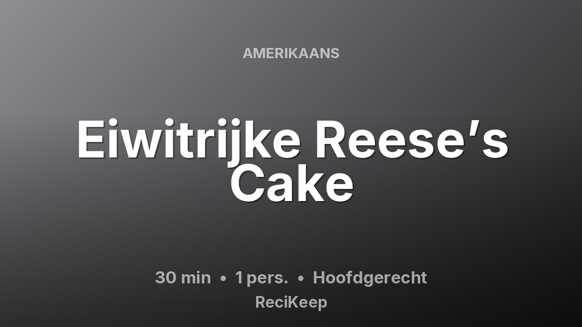 Receptkaart Eiwitrijke Reese’s Cake – Hoofdgerecht