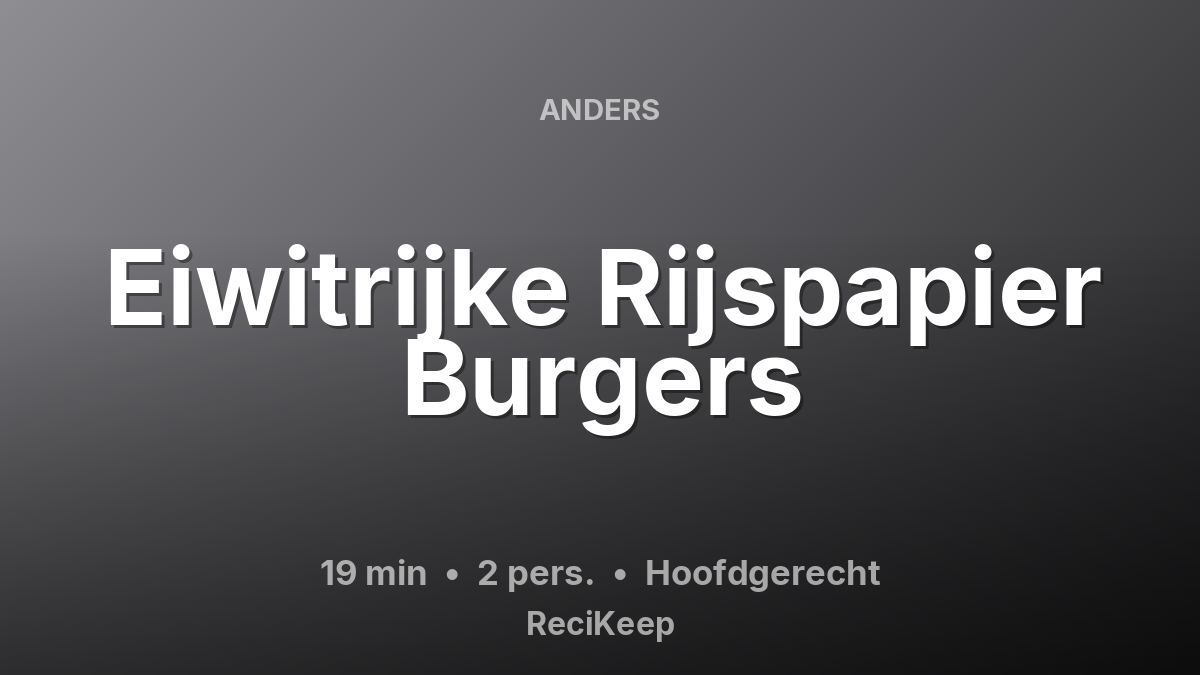 Receptkaart Eiwitrijke Rijspapier Burgers – Hoofdgerecht
