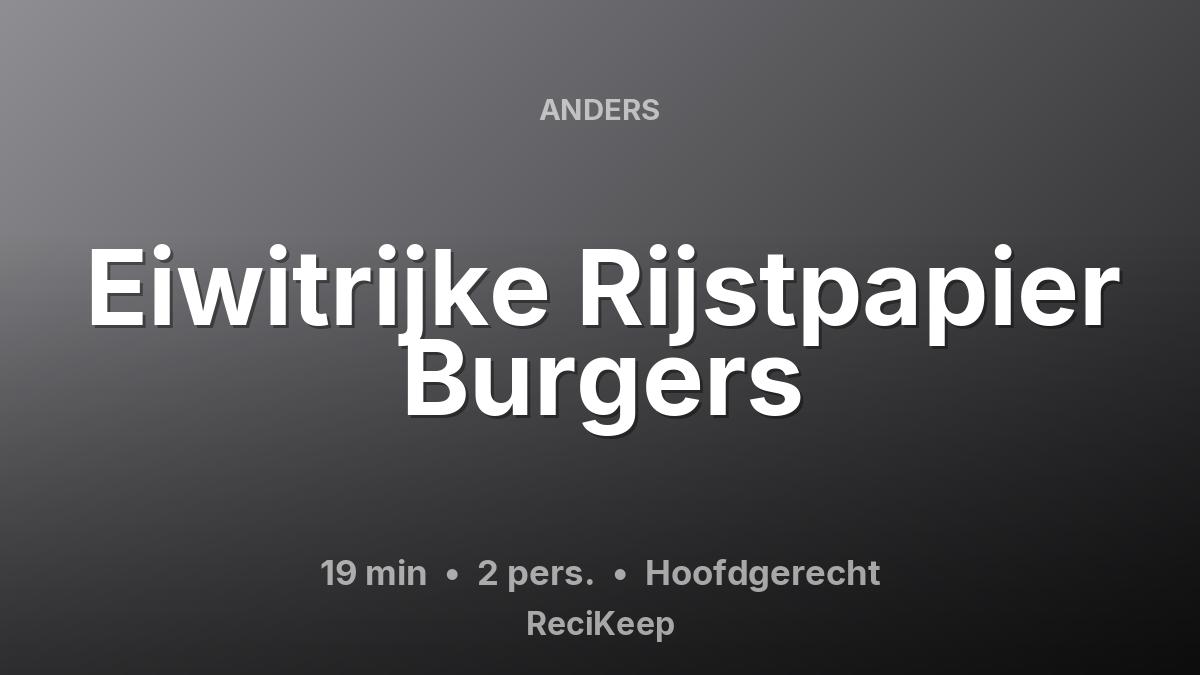 Receptkaart Eiwitrijke Rijstpapier Burgers – Hoofdgerecht