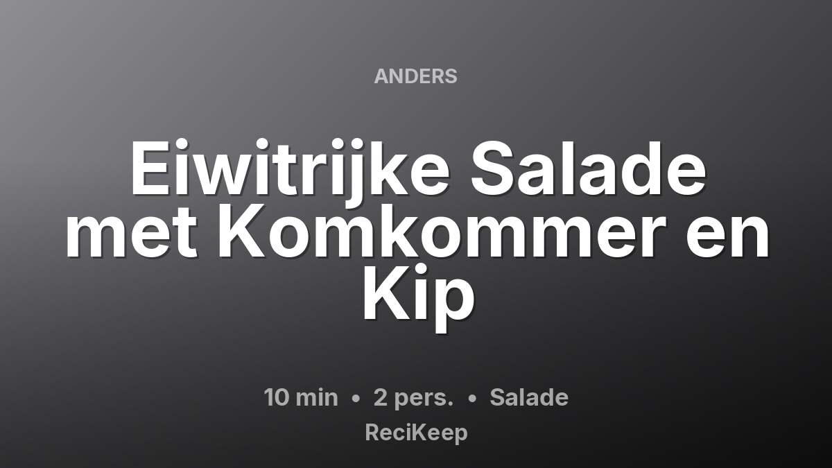 Receptkaart Eiwitrijke Salade met Komkommer en Kip – Salade