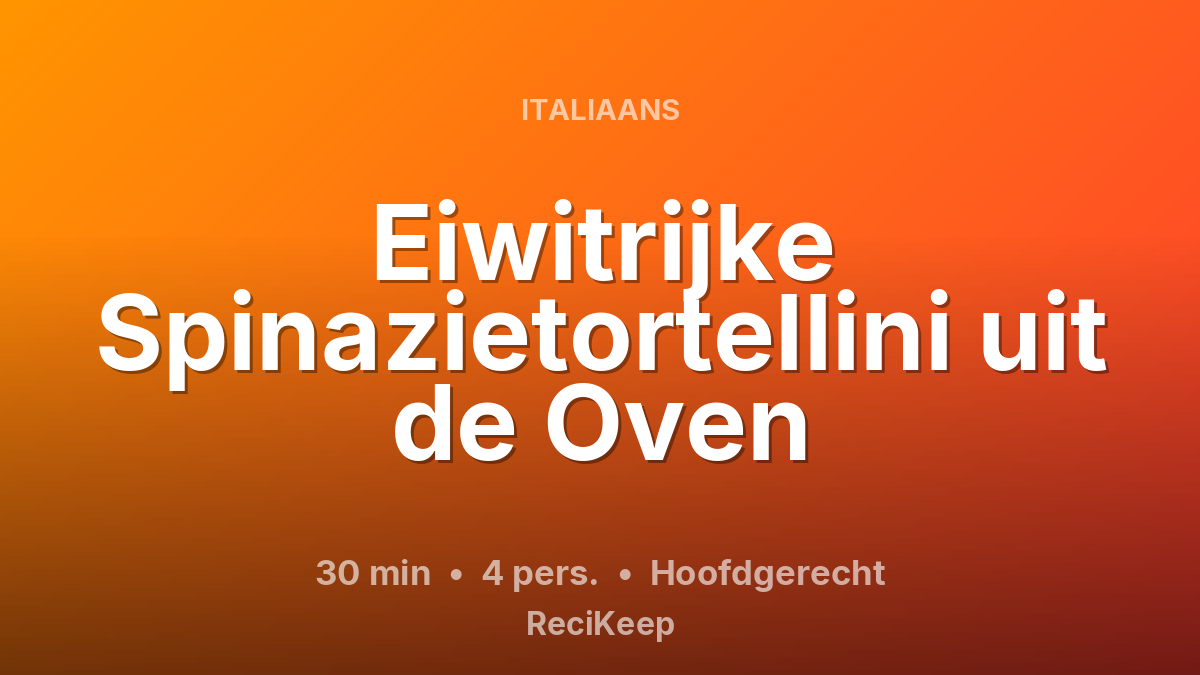 Receptkaart Eiwitrijke Spinazietortellini uit de Oven – Hoofdgerecht