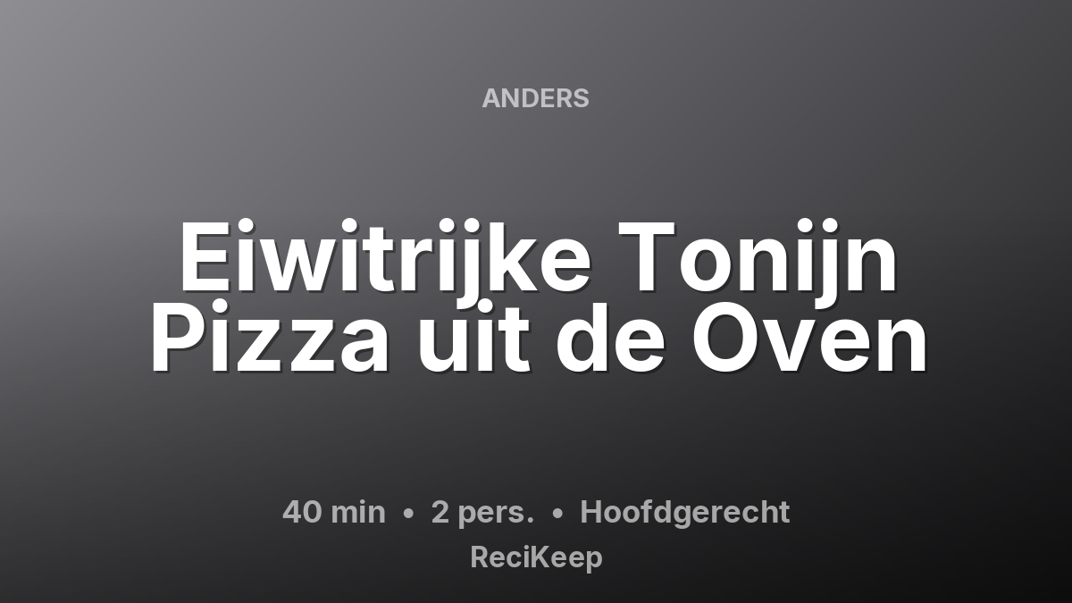 Receptkaart Eiwitrijke Tonijn Pizza uit de Oven – Hoofdgerecht