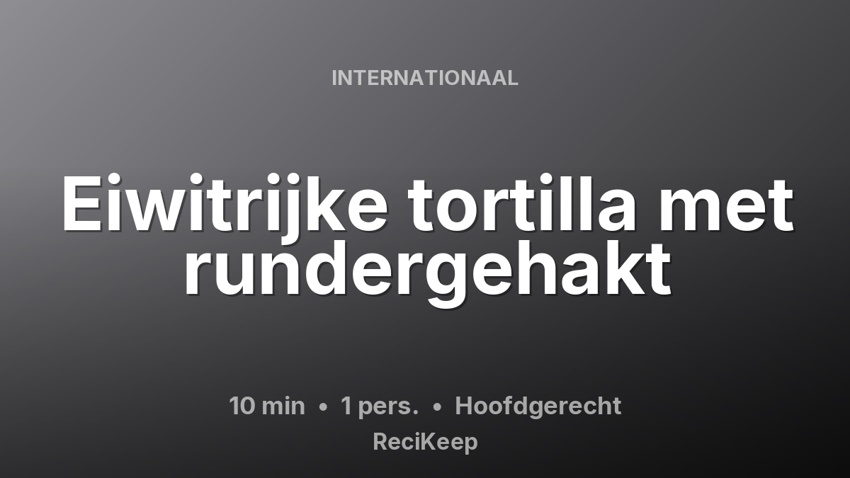 Receptkaart Eiwitrijke tortilla met rundergehakt – Hoofdgerecht