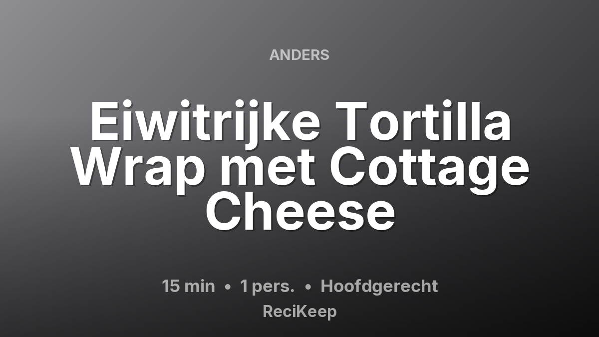 Receptkaart Eiwitrijke Tortilla Wrap met Cottage Cheese – Hoofdgerecht