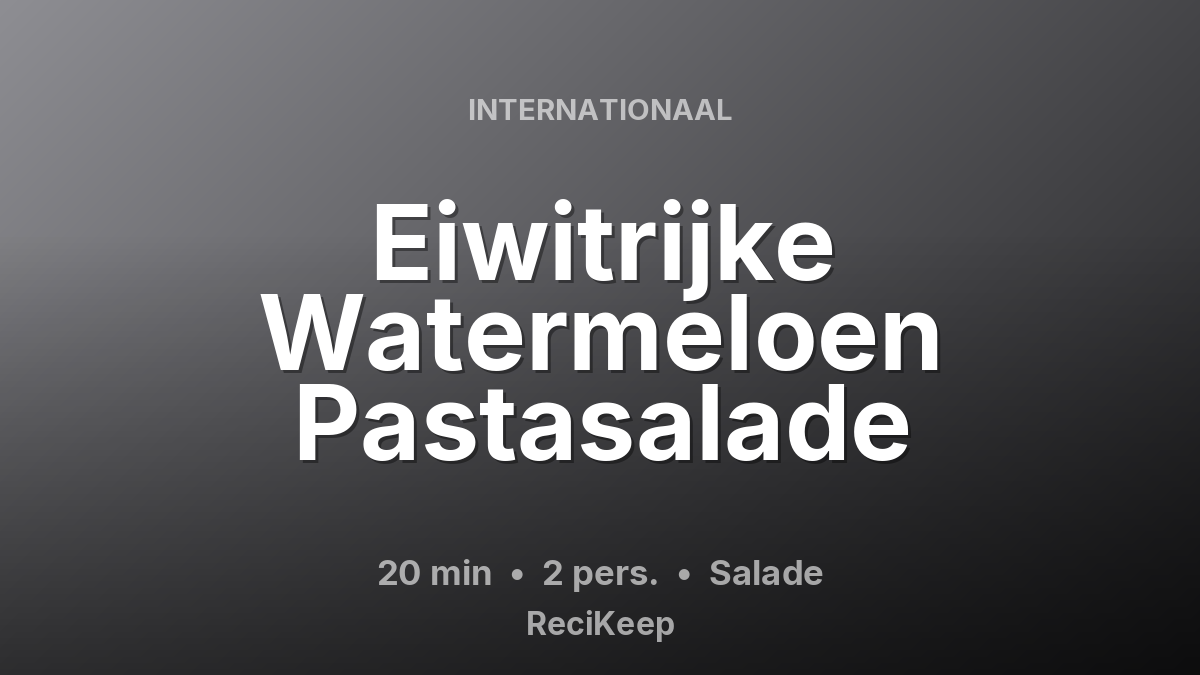 Receptkaart Eiwitrijke Watermeloen Pastasalade – Salade