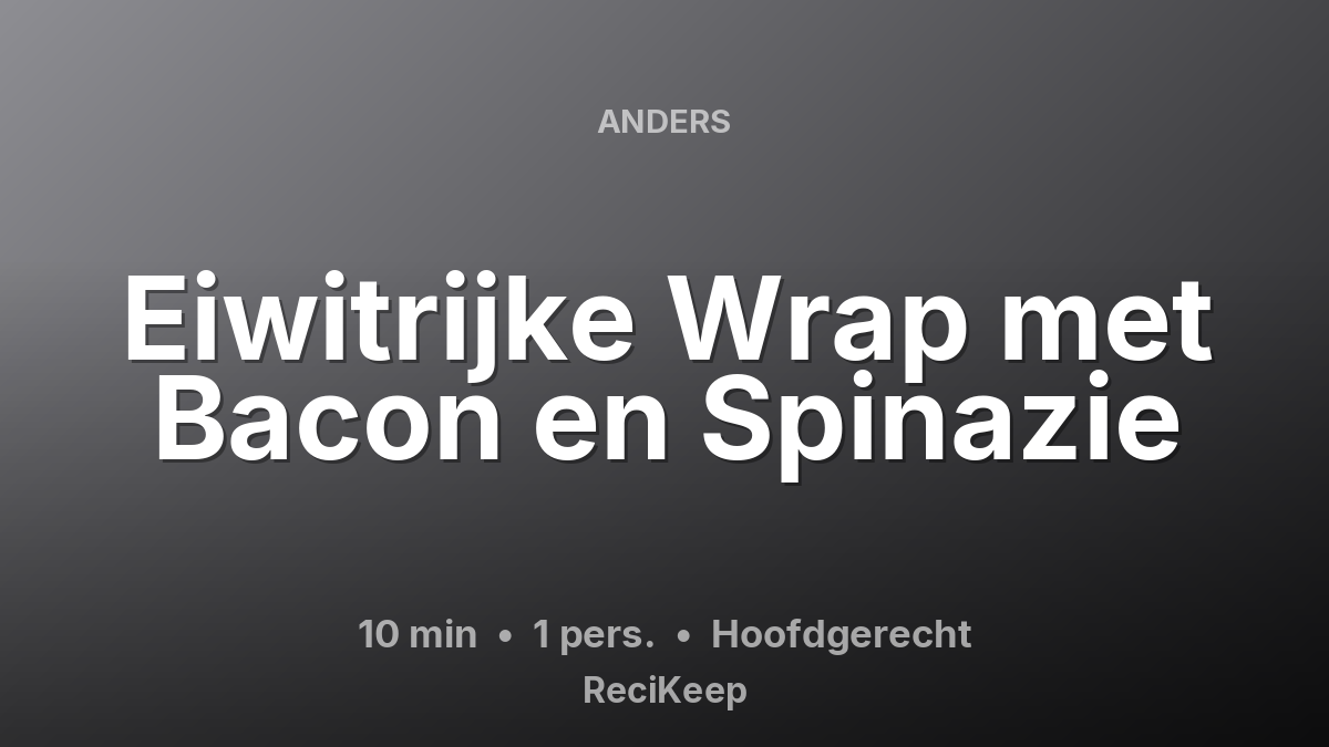 Receptkaart Eiwitrijke Wrap met Bacon en Spinazie – Hoofdgerecht
