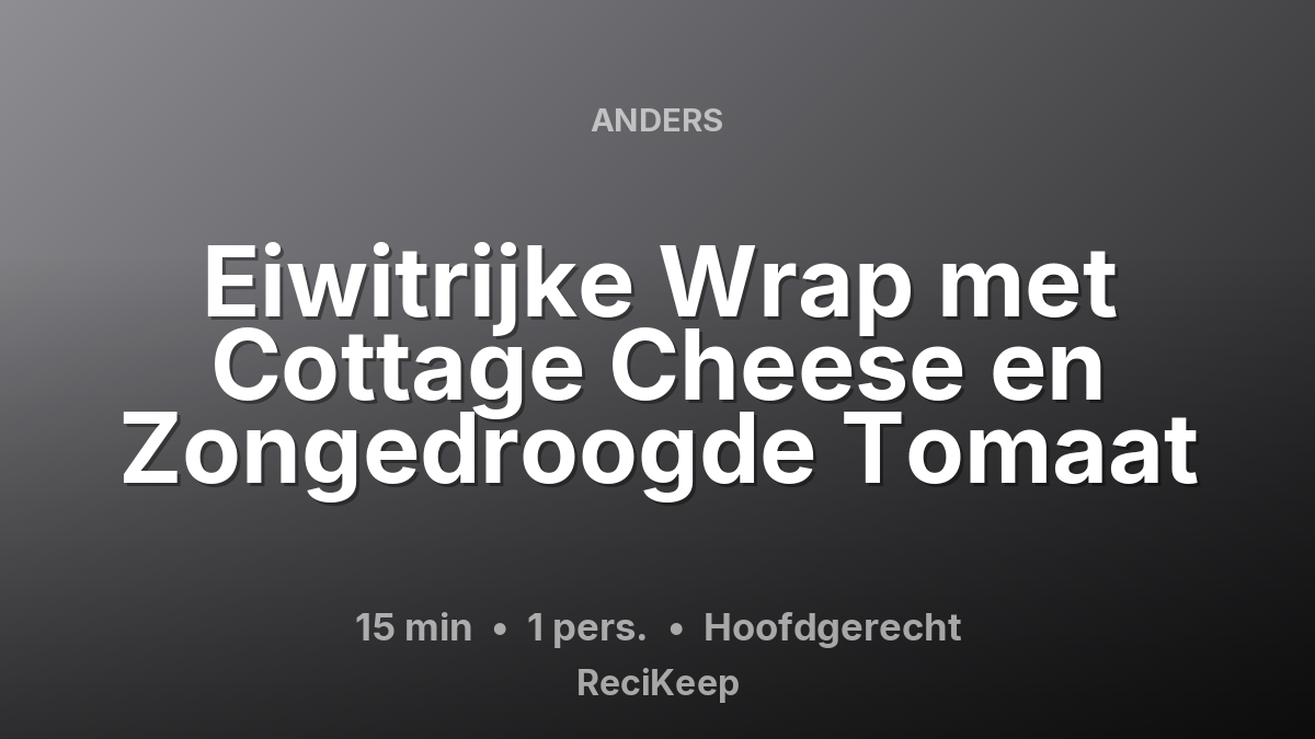 Receptkaart Eiwitrijke Wrap met Cottage Cheese en Zongedroogde Tomaat – Hoofdgerecht