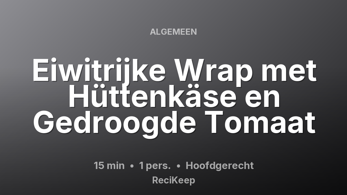 Receptkaart Eiwitrijke Wrap met Hüttenkäse en Gedroogde Tomaat – Hoofdgerecht