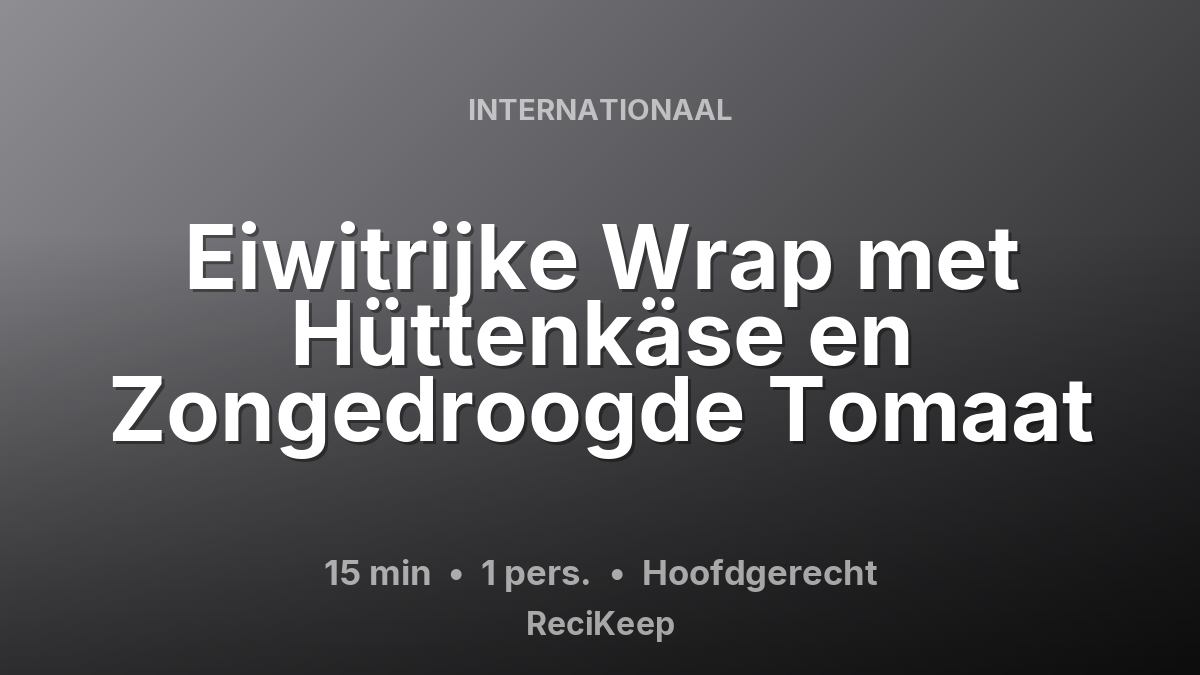 Receptkaart Eiwitrijke Wrap met Hüttenkäse en Zongedroogde Tomaat – Hoofdgerecht