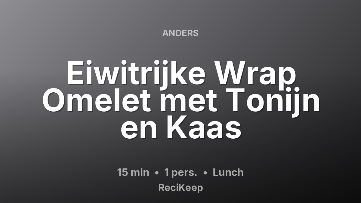 Receptkaart Eiwitrijke Wrap Omelet met Tonijn en Kaas – Lunch