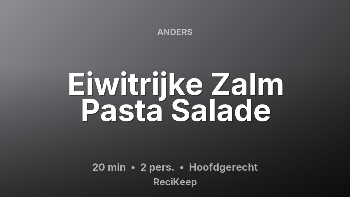 Receptkaart Eiwitrijke Zalm Pasta Salade – Hoofdgerecht
