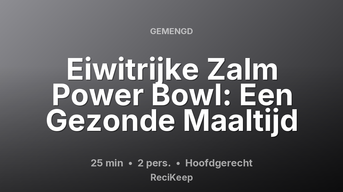 Receptkaart Eiwitrijke Zalm Power Bowl: Een Gezonde Maaltijd – Hoofdgerecht