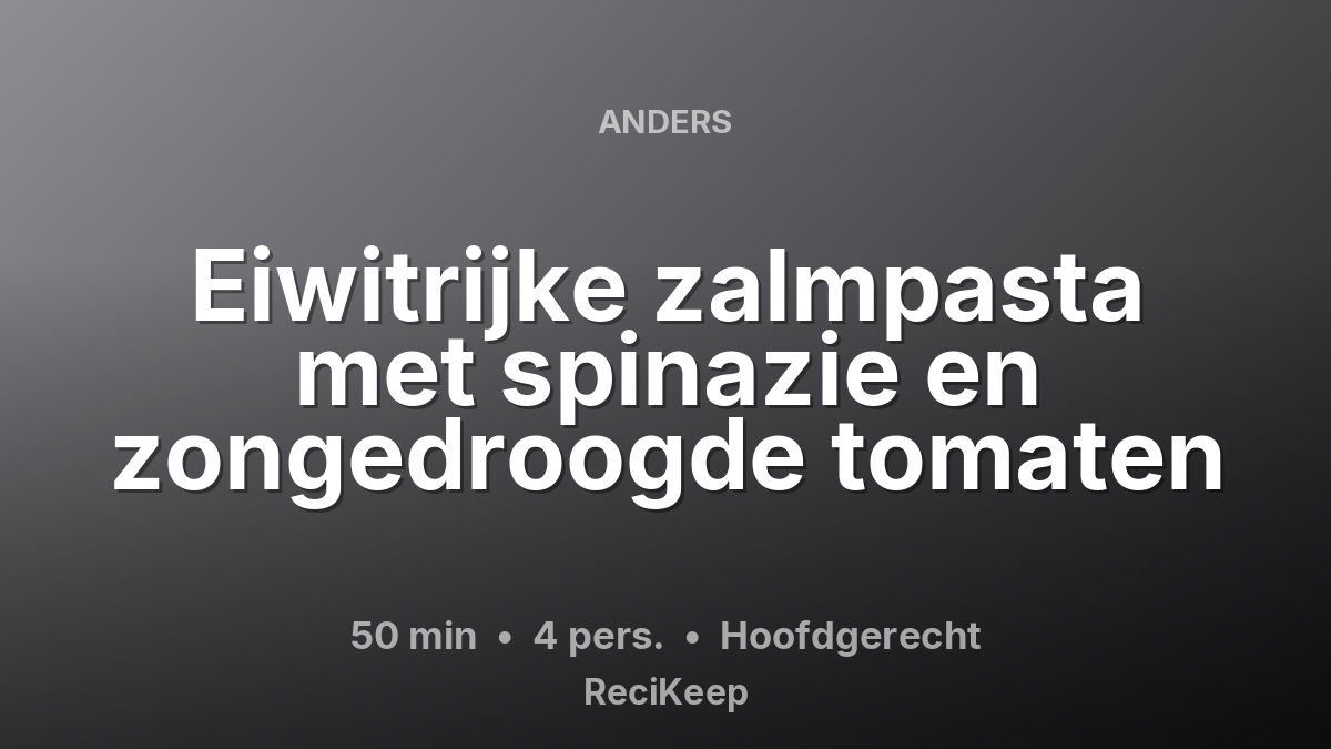 Receptkaart Eiwitrijke zalmpasta met spinazie en zongedroogde tomaten – Hoofdgerecht