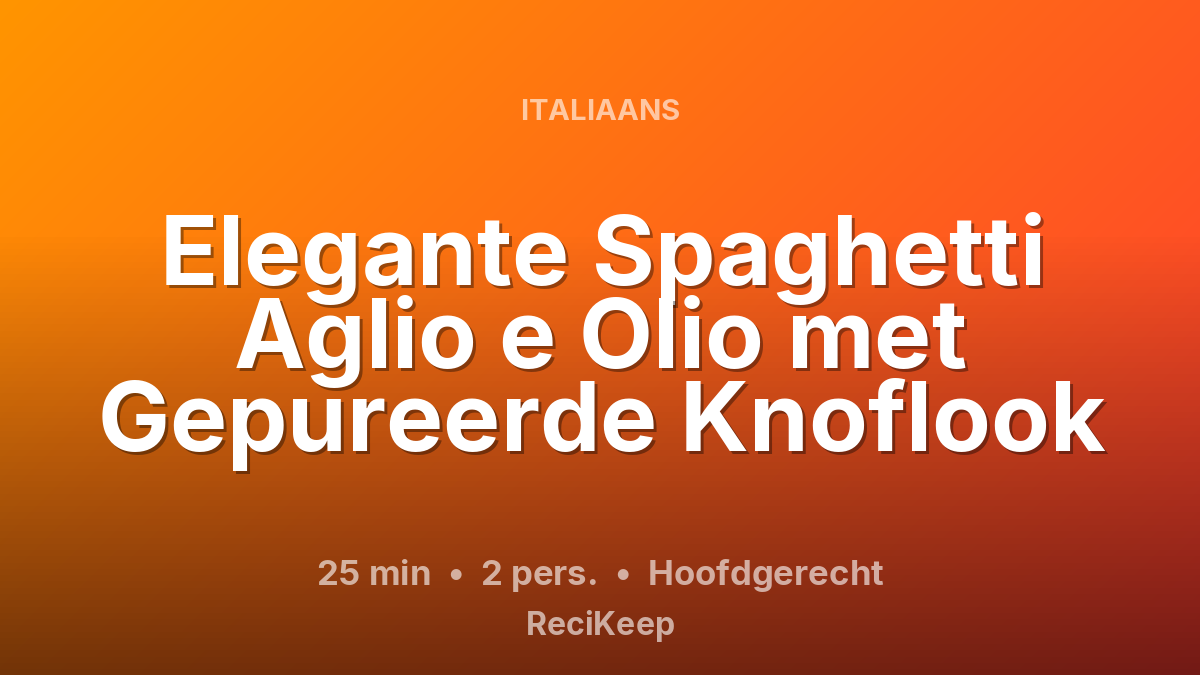 Receptkaart Elegante Spaghetti Aglio e Olio met Gepureerde Knoflook – Hoofdgerecht