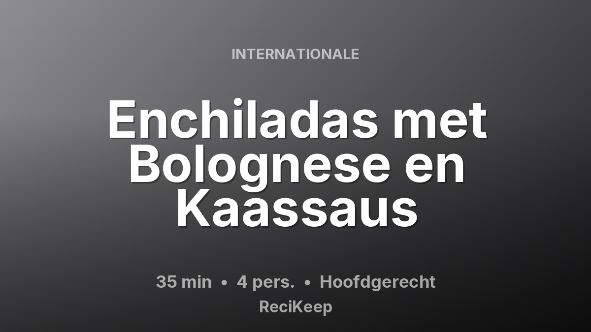 Receptkaart Enchiladas met Bolognese en Kaassaus – Hoofdgerecht