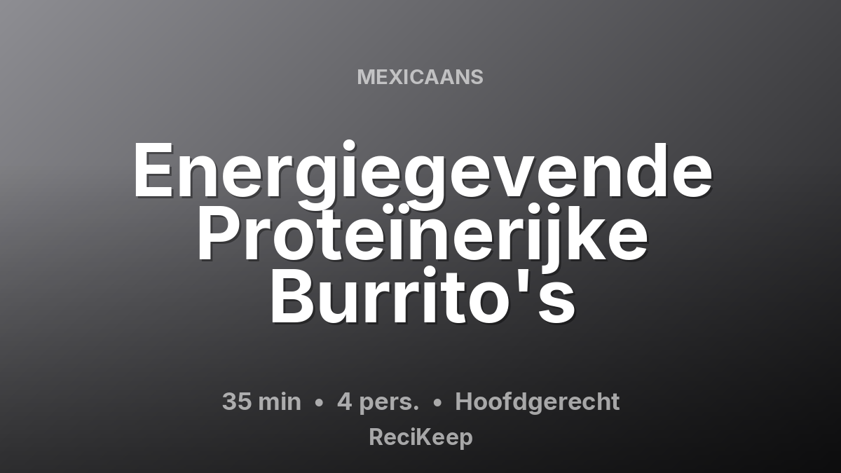 Receptkaart Energiegevende Proteïnerijke Burrito's – Hoofdgerecht