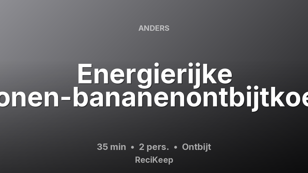 Receptkaart Energierijke Bonen-bananenontbijtkoek – Ontbijt