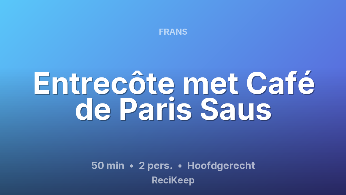 Receptkaart Entrecôte met Café de Paris Saus – Hoofdgerecht