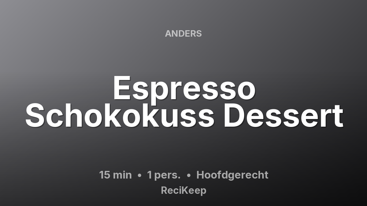 Receptkaart Espresso Schokokuss Dessert – Hoofdgerecht
